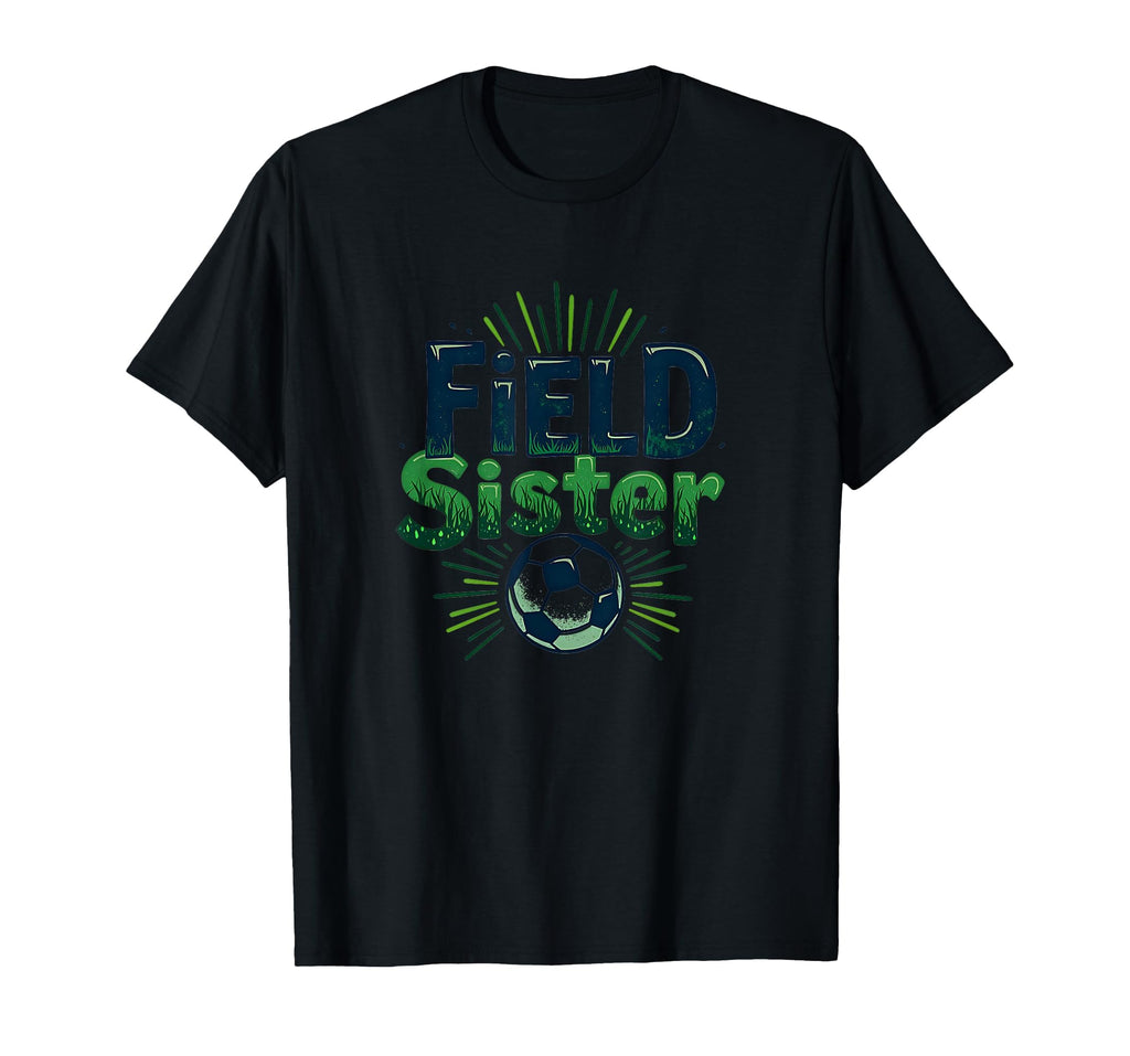 Field Sister Soccer Sibling Pride Sporty T-Shirt - Streetwear Style Unisex