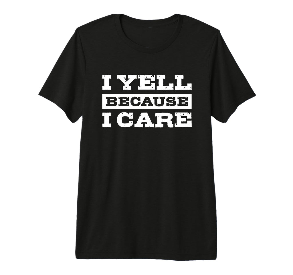 I Yell Because I Care Hockey Soccer T-Shirt - Fun Novelty Design Men Women
