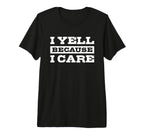 I Yell Because I Care Hockey Soccer T-Shirt - Fun Novelty Design Men Women