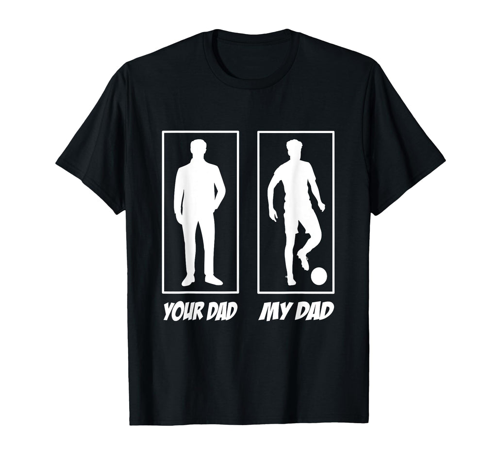 Your Dad My Dad Football Soccer T-Shirt - Fun Novelty Design Men Women