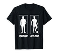 Your Dad My Dad Football Soccer T-Shirt - Fun Novelty Design Men Women