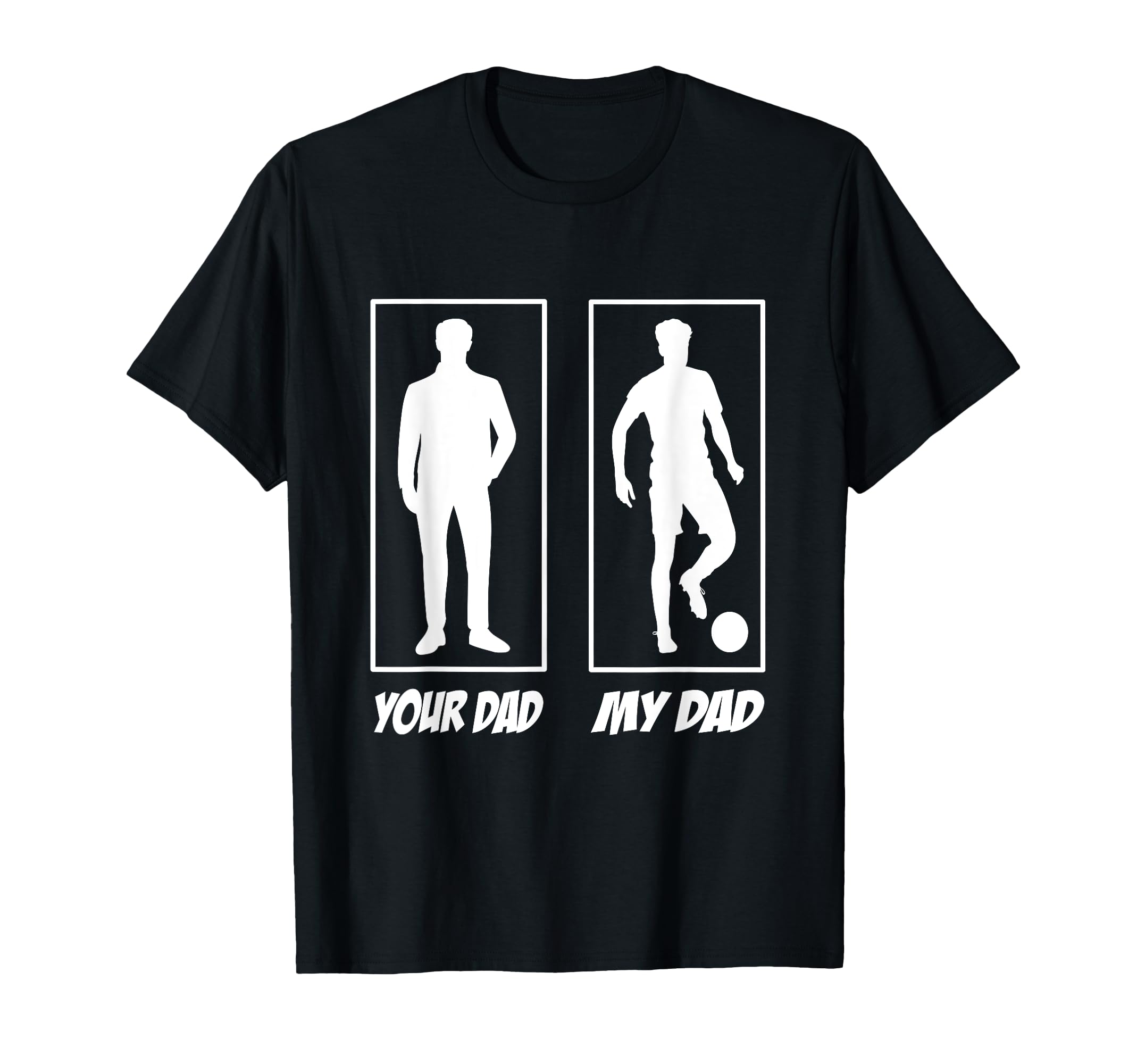 Your Dad My Dad Football Soccer T-Shirt - Fun Novelty Design Men Women
