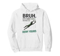 Bruh Life Goals Deny Yours Soccer Goalie Hoodie - Minimalist Print Unisex