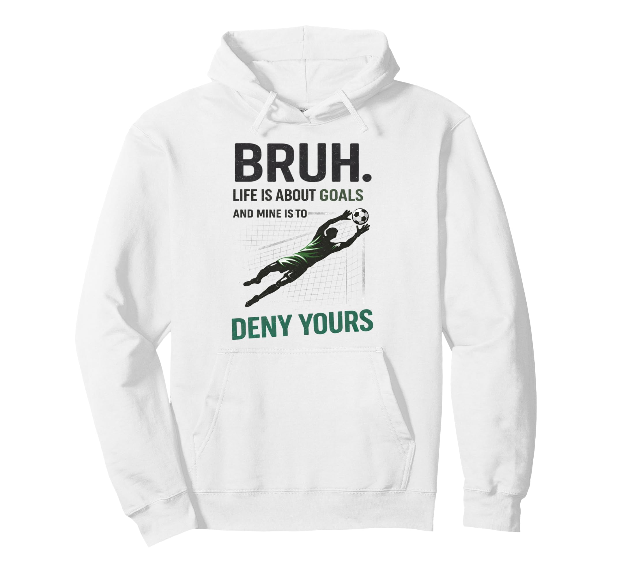 Bruh Life Goals Deny Yours Soccer Goalie Hoodie - Minimalist Print Unisex