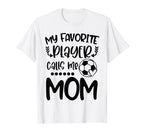 My Favorite Player Calls Me Mom T-Shirt - Aesthetic Graphic for Adults
