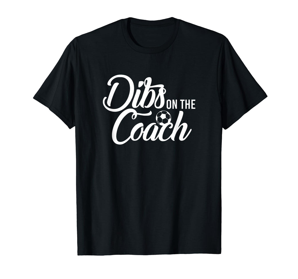Dibs Coach Funny Soccer T-Shirt - Unique Graphic Unisex