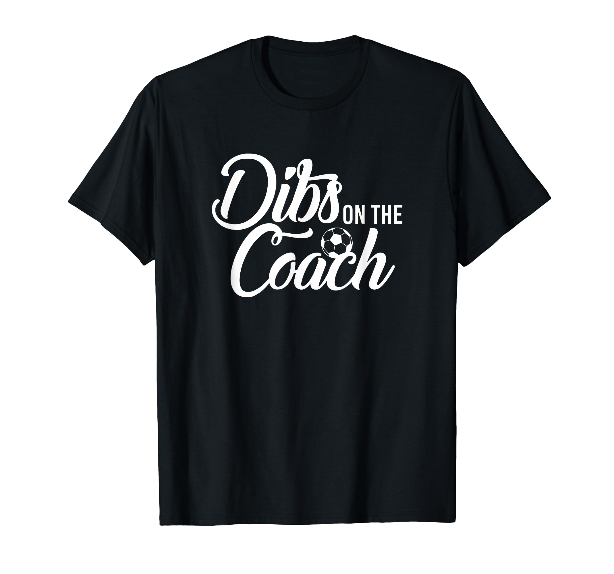 Dibs Coach Funny Soccer T-Shirt - Unique Graphic Unisex