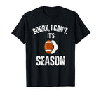 Sorry I Cant Its Football And Soccer T-Shirt - Casual Everyday Wear Unisex