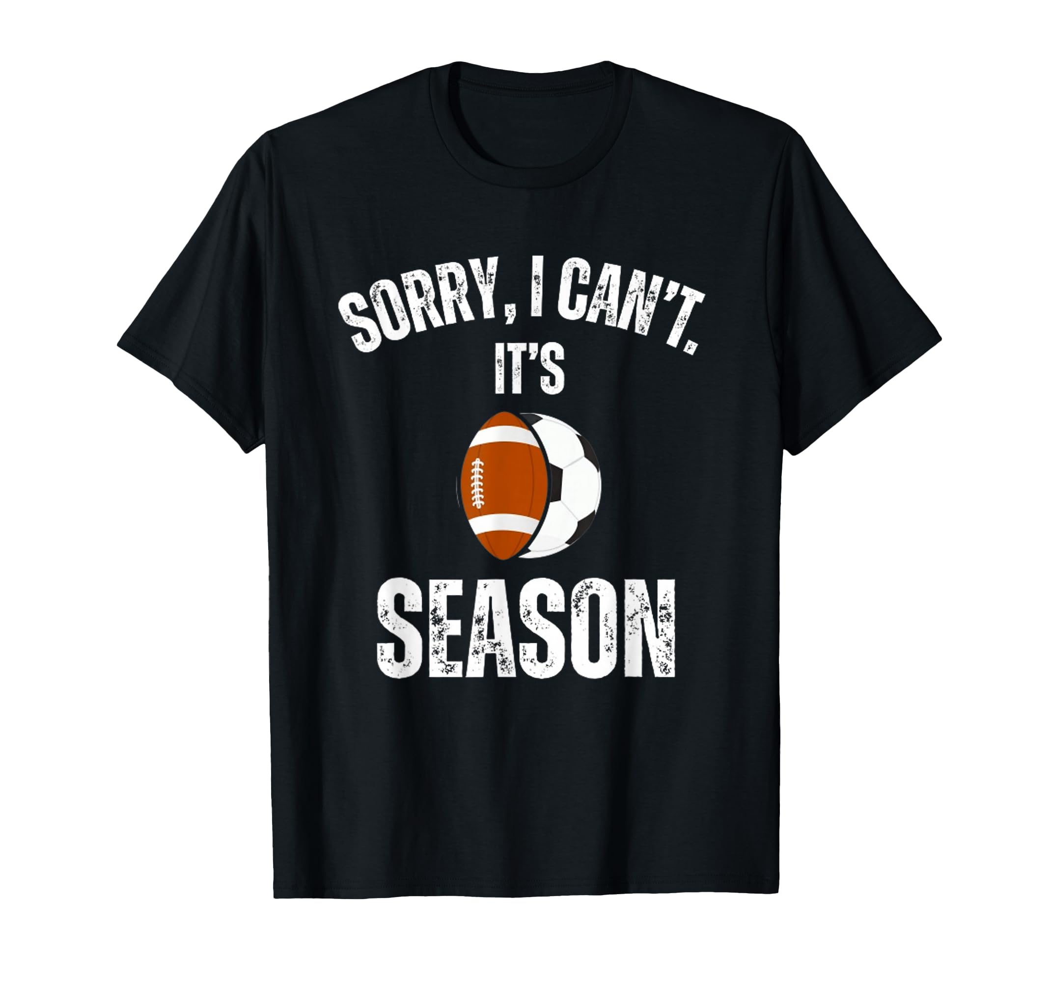 Sorry I Cant Its Football And Soccer T-Shirt - Casual Everyday Wear Unisex