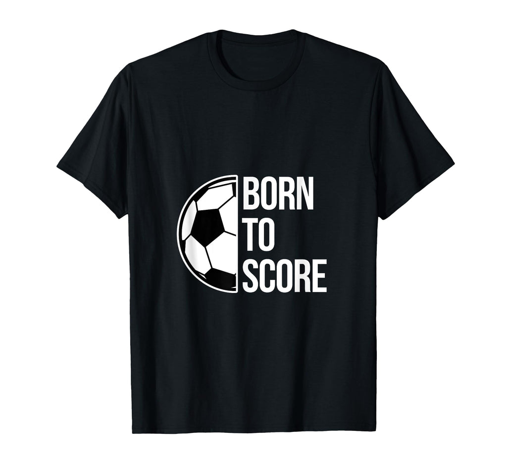 Born Score Soccer Football Goal T-Shirt - Streetwear Style for Adults