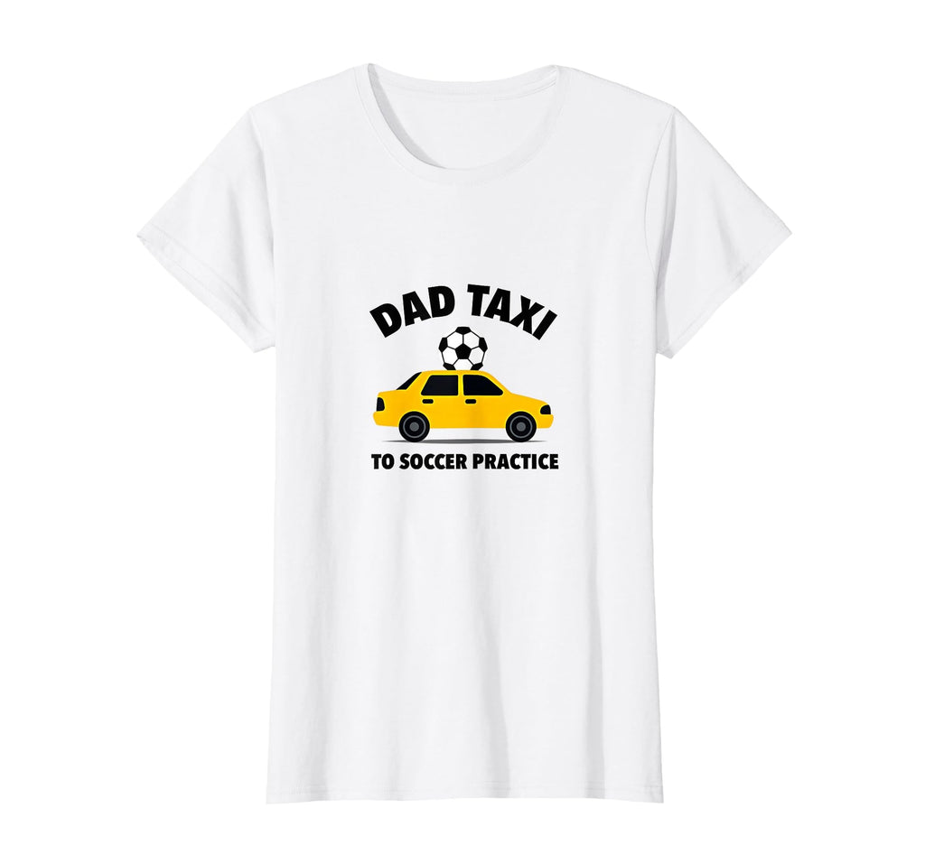 Dad Taxi To Soccer Practice Funny T-Shirt - Streetwear Style Men Women