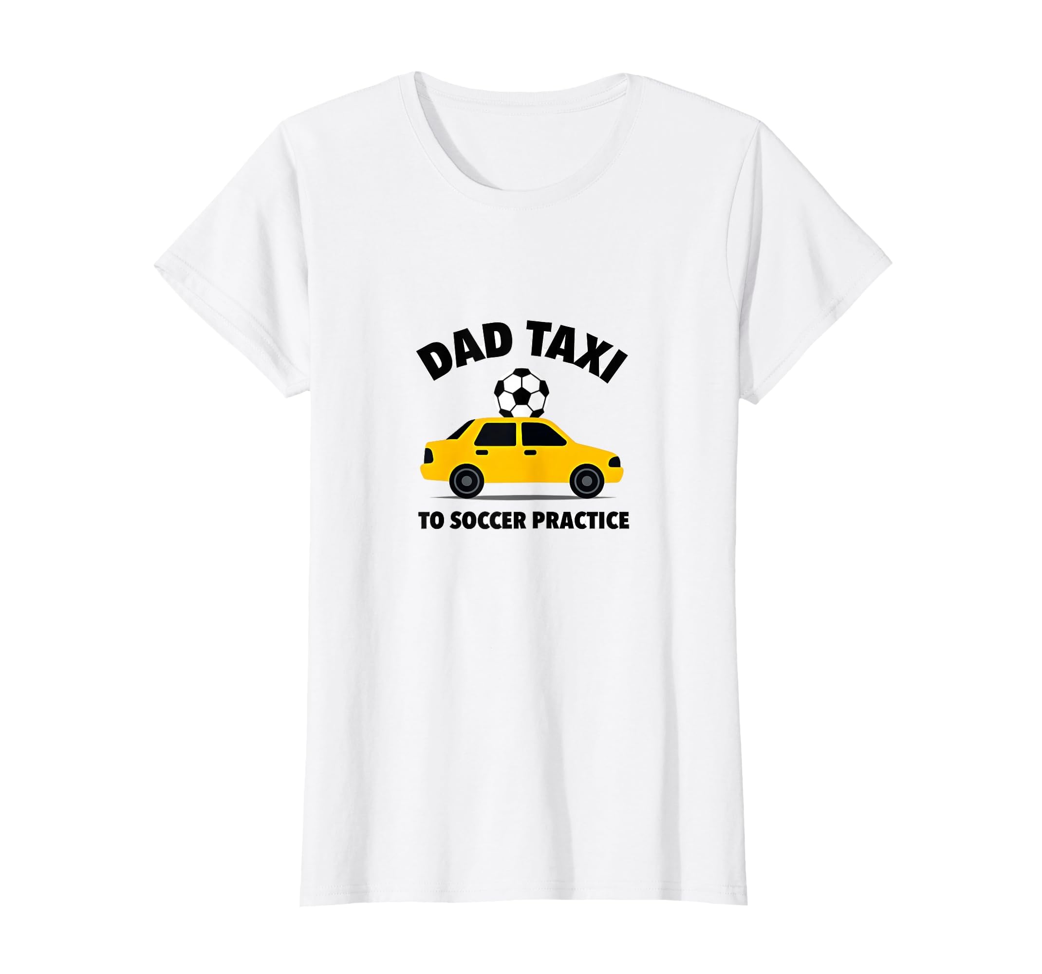 Dad Taxi To Soccer Practice Funny T-Shirt - Streetwear Style Men Women