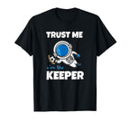 Trust Me Im Keeper Astronaut Goalie T-Shirt - Trendy Graphic Unisex