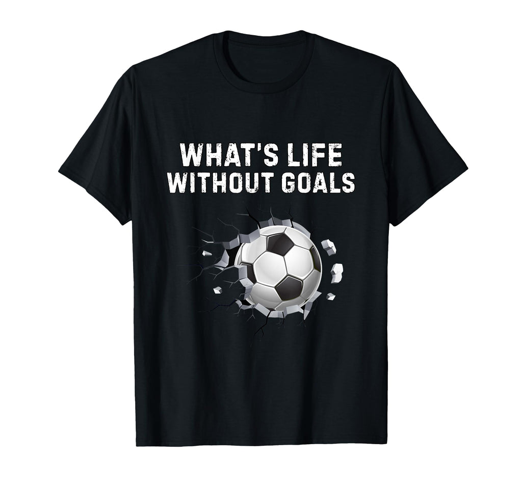 Whats Life Without Goals Funny Soccer T-Shirt - Graphic Print for Adults