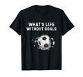 Whats Life Without Goals Funny Soccer T-Shirt - Graphic Print for Adults