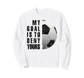My Goal Is To Deny Yours Soccer Sweatshirt - Novelty Apparel for Adults