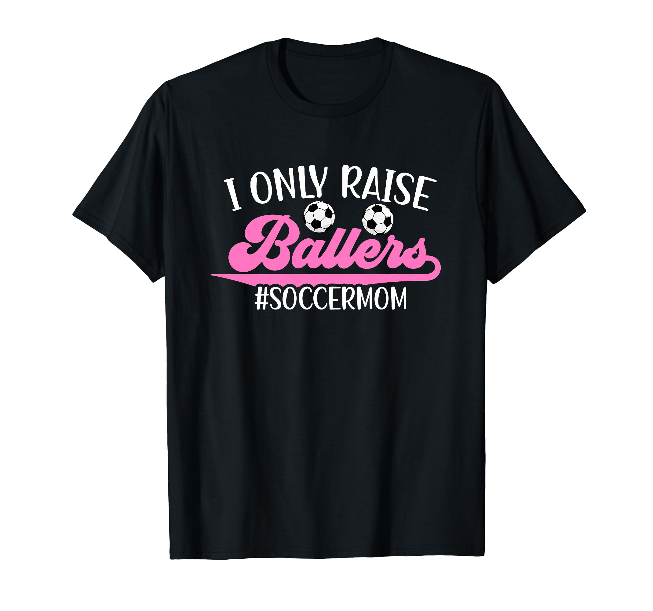 I Only Raise Ballers Soccer Mom Soccer T-Shirt - Unique Graphic Men Women