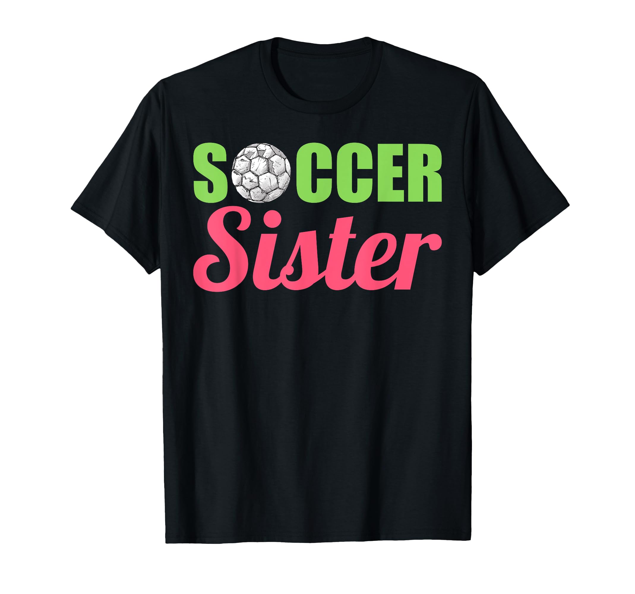 Soccer Sister Soccer Family Sports T-Shirt - Casual Everyday Wear Unisex