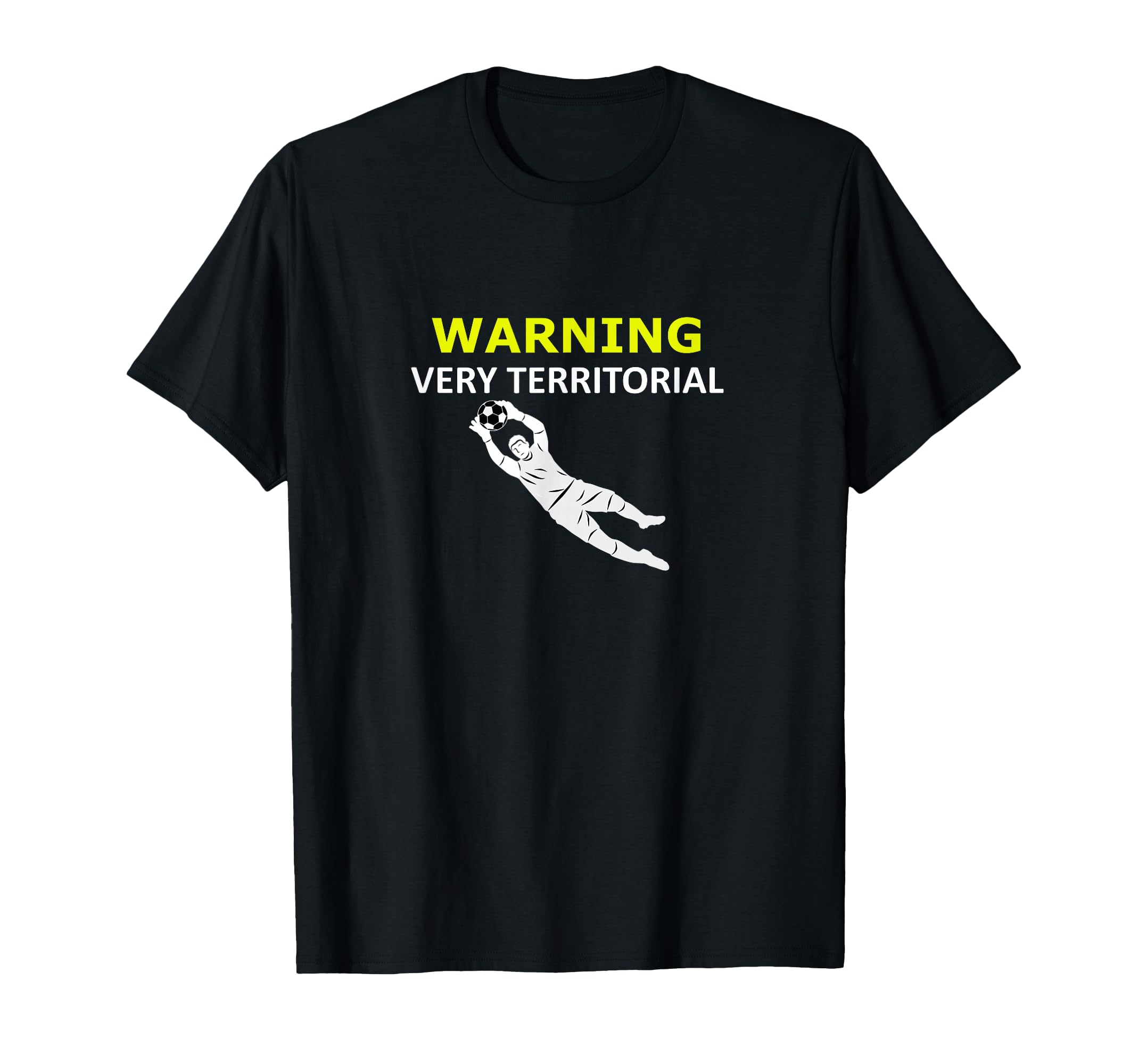 Funny Goalie Soccer Warning Very Territorial T-Shirt - Graphic Print Unisex