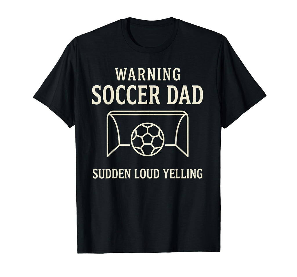 Warning Soccer Dad Sudden Loud T-Shirt - Fun Novelty Design Men Women