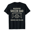Warning Soccer Dad Sudden Loud T-Shirt - Fun Novelty Design Men Women