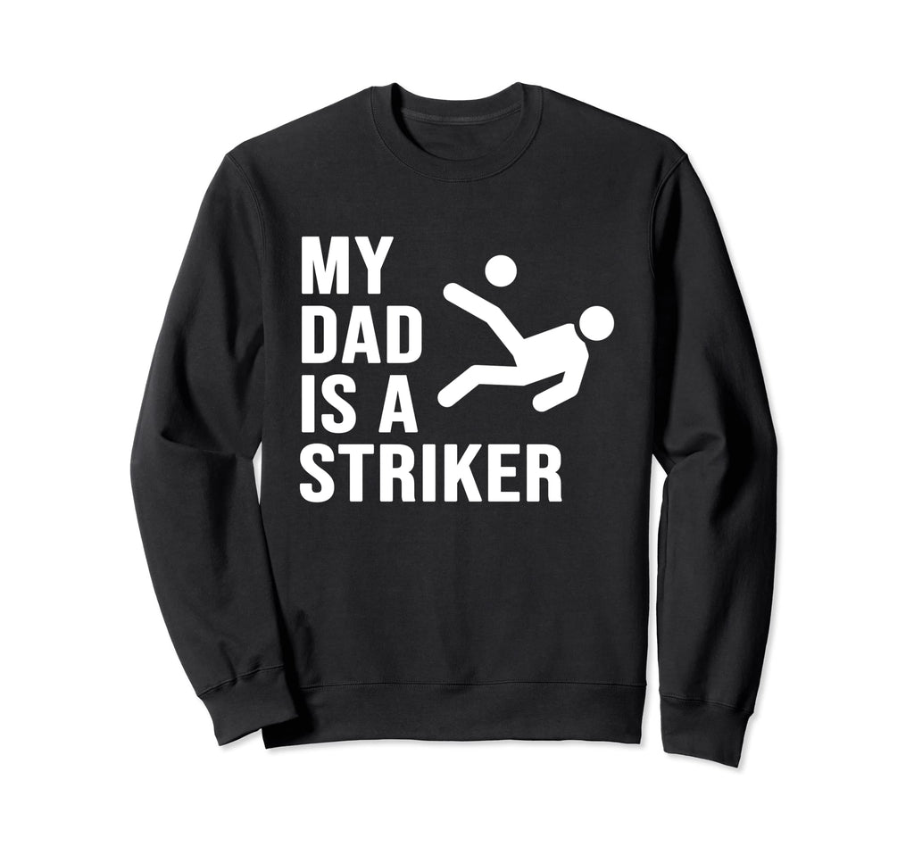 My Dad Is Striker Funny Soccer Gift Sweatshirt - Trendy Graphic for Adults