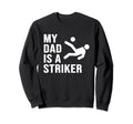 My Dad Is Striker Funny Soccer Gift Sweatshirt - Trendy Graphic for Adults