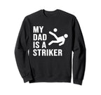 My Dad Is Striker Funny Soccer Gift Sweatshirt - Trendy Graphic for Adults