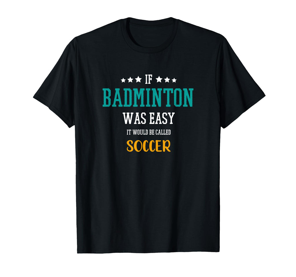 If Badminton Was Easy It Would Be Called T-Shirt - Graphic Print Men Women