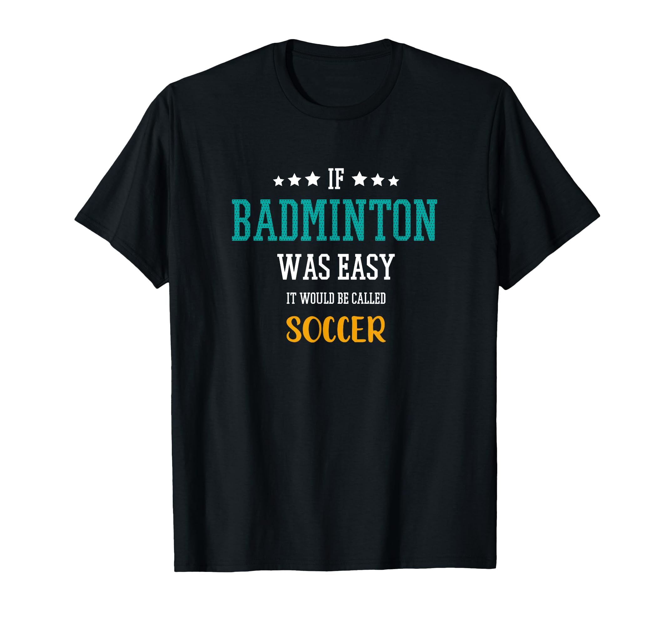 If Badminton Was Easy It Would Be Called T-Shirt - Graphic Print Men Women