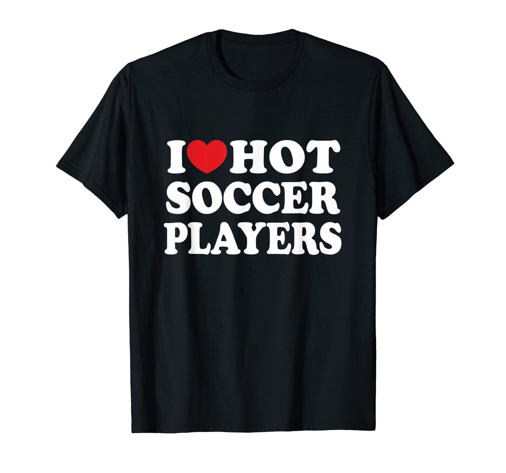 I Love Hot Soccer Players Shirts Dk T-Shirt - Minimalist Print for Adults