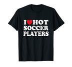 I Love Hot Soccer Players Shirts Dk T-Shirt - Minimalist Print for Adults