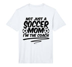 Mens Not Just Soccer Mom Im Coach T-Shirt - Aesthetic Graphic for Adults