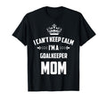Cant Keep Calm Im Goalkeeper Mom Funny T-Shirt - Custom Art Print Unisex