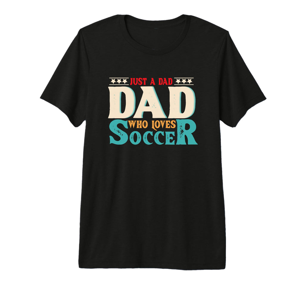 Just Dad Who Loves Soccer Dad Soccer T-Shirt - Trendy Graphic Men Women