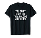 You Dont Scare Me Im Holding T-Shirt - Minimalist Print Men Women