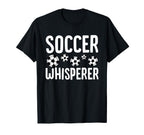 Soccer Whisperer Funny Soccer Player T-Shirt - Unique Graphic Men Women