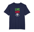 Live Love Soccer Inspiring Sports Fan T-Shirt - Novelty Apparel for Adults