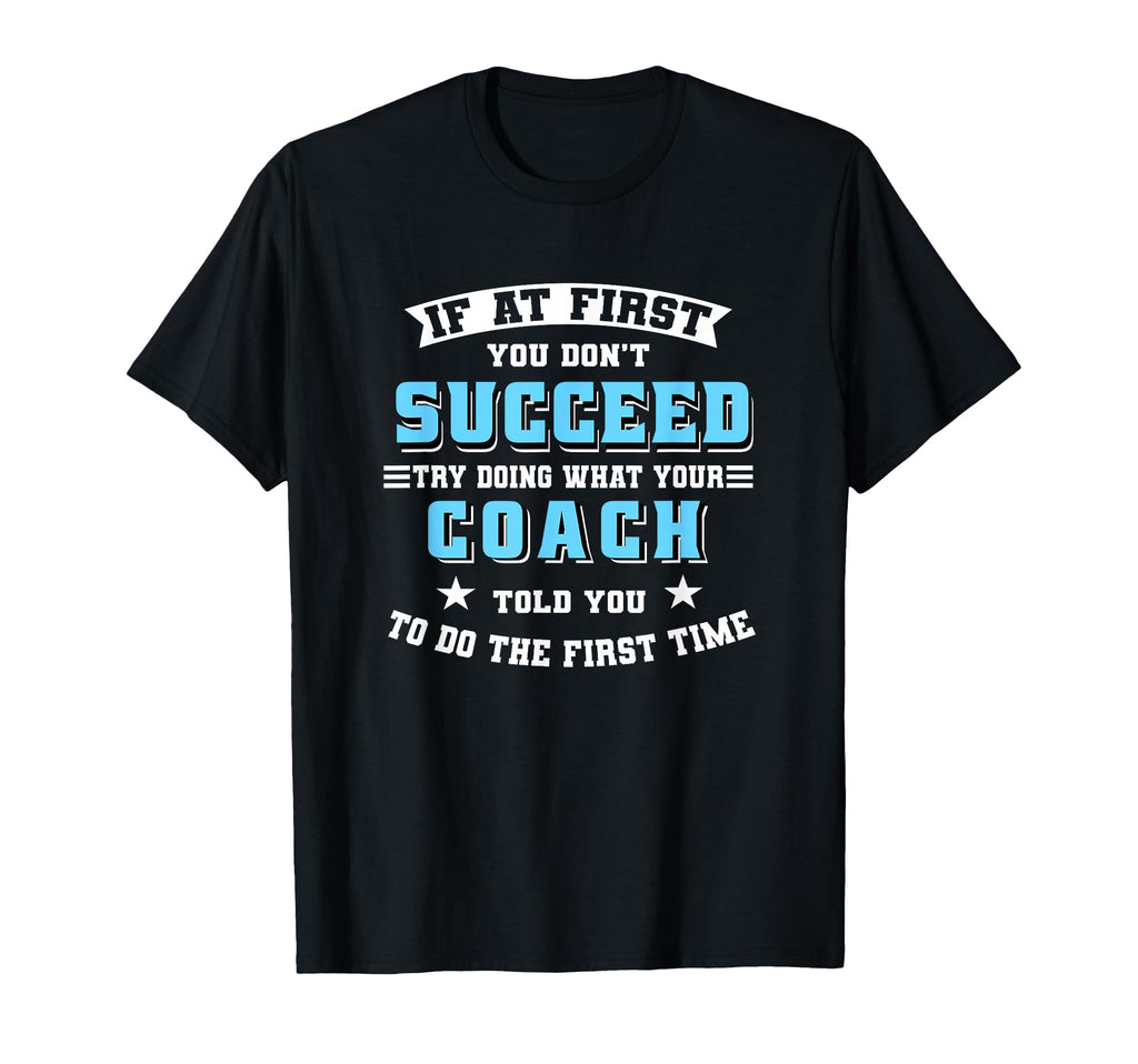 Coach If First You Dont Succeed T-Shirt - Casual Everyday Wear Men Women