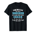 Coach If First You Dont Succeed T-Shirt - Casual Everyday Wear Men Women