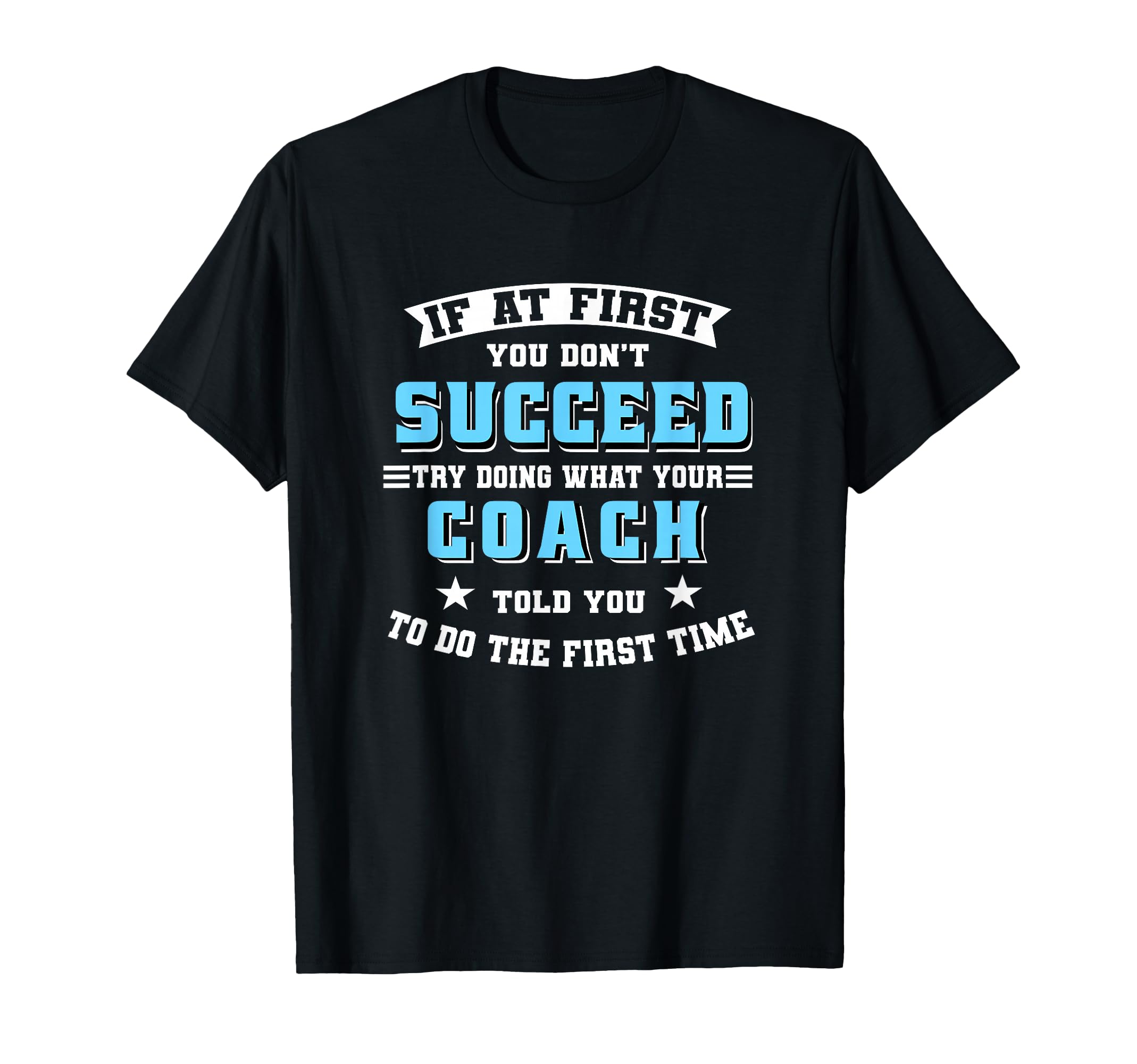 Coach If First You Dont Succeed T-Shirt - Casual Everyday Wear Men Women