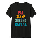 Eat Sleep Soccer Repeat Football Player T-Shirt - Unique Graphic Men Women