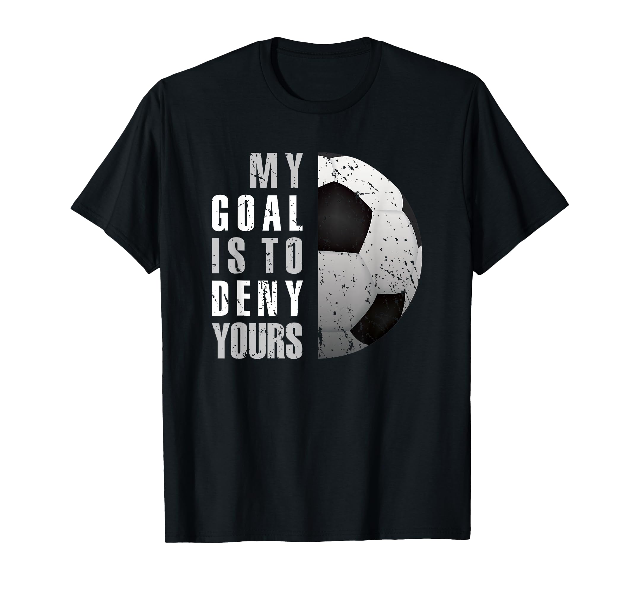 My Goal Is To Deny Yours Soccer Goalie T-Shirt - Aesthetic Graphic Unisex