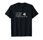 Sarcastic Funny Soccer If First You T-Shirt - Aesthetic Graphic for Adults
