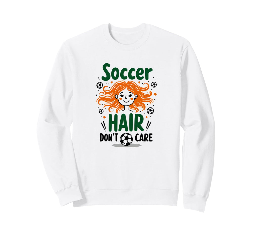 Soccer Hair Dont Care Soccer Player Sweatshirt - Unique Graphic for Adults