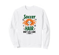 Soccer Hair Dont Care Soccer Player Sweatshirt - Unique Graphic for Adults