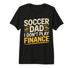 Soccer Dad I Dont Play Finance Father T-Shirt - Trendy Graphic Men Women