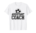 Assistant Soccer Coach T-Shirt - Casual Everyday Wear Men Women