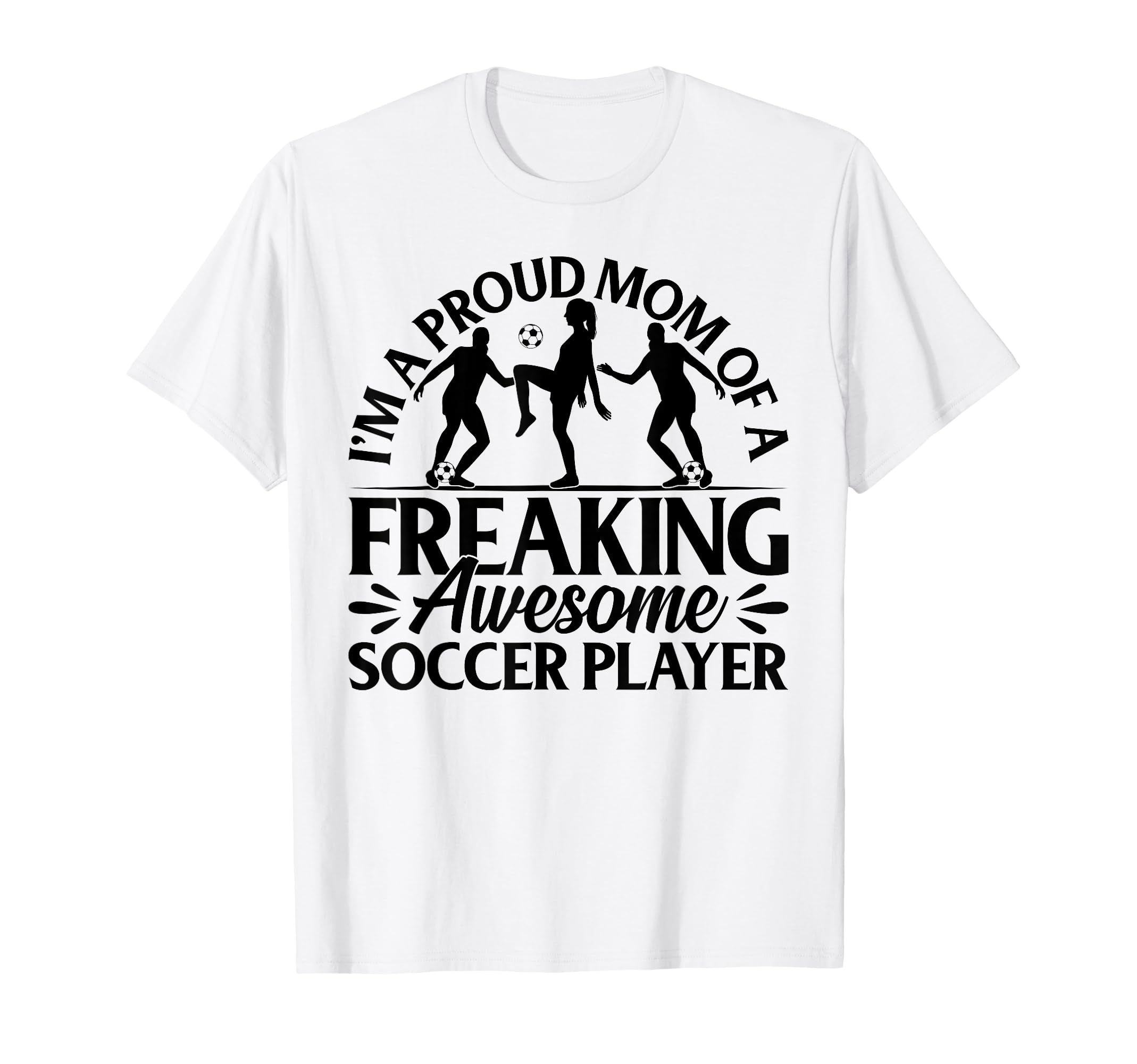 Im Proud Mom Freaking Awesome Soccer T-Shirt - Trendy Graphic Men Women