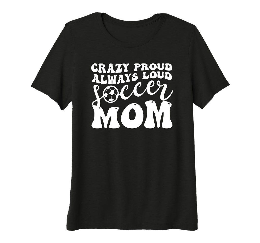 Womens Crazy Proud Soccer Mom Football T-Shirt - Graphic Print Men Women